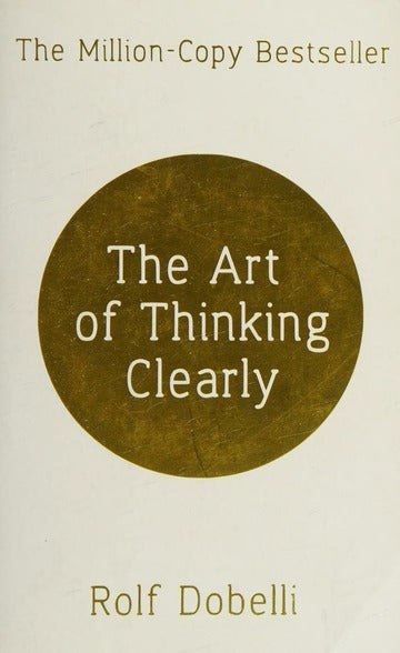 The ART OF THINKING CLEARLY